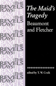 The Maid's Tragedy (Beaumont and Fletcher) by T. W. Craik, 9780719030987