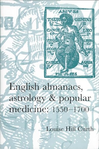 English almanacs, astrology and popular medicine, 1550-1700 by Louise Hill-Curth, 9780719069291