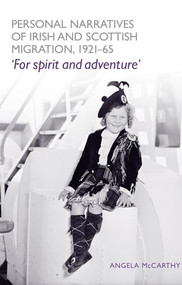 Personal narratives of Irish and Scottish migration, 1921-65 ('For spirit and adventure') by Angela McCarthy, 9780719073533