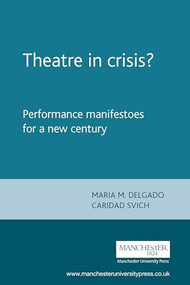 Theatre in crisis? (Performance manifestoes for a new century) by Maria M. Delgado, Caridad Svich, 9780719062919