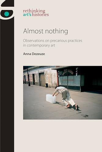 Almost nothing (Observations on precarious practices in contemporary art) by Anna Dezeuze, 9781526112903
