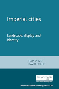 Imperial cities (Landscape, display and identity) by Felix Driver, David Gilbert, 9780719064975