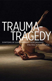 Trauma-Tragedy (Symptoms of contemporary performance) by Patrick Duggan, 9780719099885
