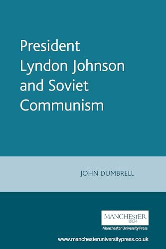President Lyndon Johnson and Soviet Communism by John Dumbrell, 9780719062643