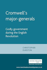 Cromwell's major-generals (Godly government during the English Revolution) by Christopher Durston, 9780719060656