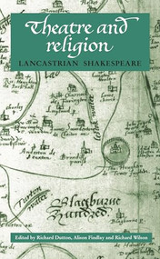 Theatre and religion (Lancastrian Shakespeare) by Richard Dutton, Alison Findlay, Richard Wilson, 9780719063633