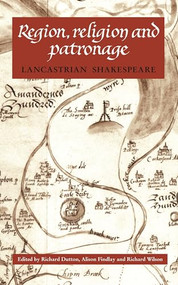 Region, religion and patronage (Lancastrian Shakespeare) by Richard Dutton, Alison Findlay, Richard Wilson, 9780719063695