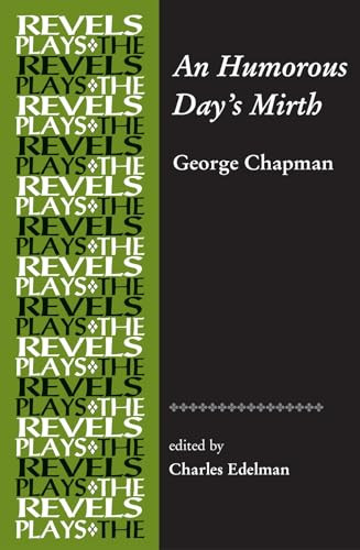 An Humorous Day's Mirth (by George Chapman) by Charles Edelman, 9781526116925