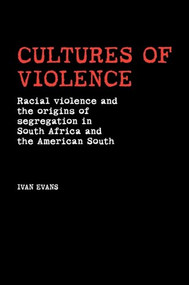 Cultures of violence (Lynching and Racial Killing in South Africa and the American South) by Ivan Evans, 9780719085574