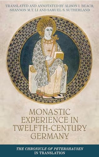 Monastic experience in twelfth-century Germany (The Chronicle of Petershausen in translation) by Alison I. Beach, Shannon M. T. Li, Samuel S. Sutherland, 9781526166975