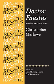 Doctor Faustus, A- and B- Texts 1604 (Christopher Marlowe) by Eric Rasmussen, Stephen Bevington, 9780719016431