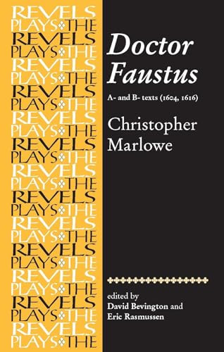 Doctor Faustus, A- and B- Texts 1604 (Christopher Marlowe) by Eric Rasmussen, Stephen Bevington, 9780719016431