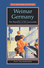 Weimar Germany (The republic of the reasonable) by Paul Bookbinder, 9780719042874