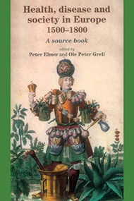 Health, disease and society in Europe, 1500-1800 (A source book) by Peter Elmer, Ole Peter Grell, 9780719067372