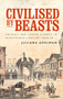 Civilised by beasts (Animals and urban change in nineteenth-century Dublin) by Juliana Adelman, 9781526160706