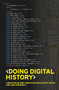 Doing digital history (A beginner's guide to working with text as data) by Jonathan Blaney, Jane Winters, Sarah Milligan, Martin Steer, 9781526132680