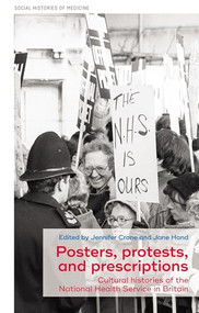 Posters, protests, and prescriptions (Cultural histories of the National Health Service in Britain) by Jennifer Crane, Jane Hand, 9781526163462
