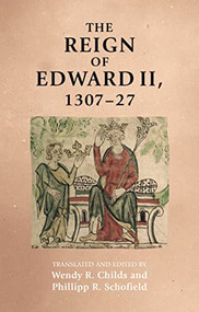 The reign of Edward II, 1307-27 by Wendy Childs, Phillipp Schofield, 9781526120250