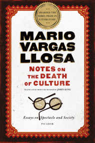 Notes on the Death of Culture (Essays on Spectacle and Society) by Mario Vargas Llosa, John King, 9781250094742