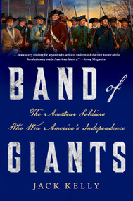 Band of Giants (The Amateur Soldiers Who Won America's Independence) by Jack Kelly, 9781466893283