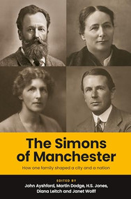 The Simons of Manchester (How one family shaped a city and a nation) by Martin Dodge, John Ayshford, Diana Leitch, Stuart Jones, Janet Wolff, 9781526176387