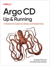 Argo CD: Up and Running (A Hands-On Guide to GitOps and Kubernetes) by Andrew Block, Christian Hernandez, 9781098142001