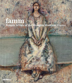 FAMM: Female Artists of the Mougins Museum, France by Kristan Hanson, Samantha Baskind, Jennifer R. Cohen, Ellen G. Landau, Debra N. Mancoff, 9781858947181