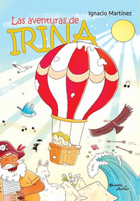 Las aventuras de Irina / Irina's Adventures (Spanish Edition) by Ignacio Martínez, Valentina Echeverría, 9786073918800