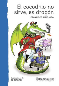 El cocodrilo no sirve, es dragón (Obra de Teatro) / This Crocodile is Useless, It's A Dragon (A Play) (Spanish Edition) by Francisco Hinojosa, Rafael Barajas (El Fisgón), 9786070745294