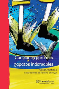Canciones para mis zapatos indomables (Poesía) / Songs for My Indomitable Shoes (Poems) (Spanish Edition) by César Arístides, 9786070738845