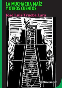 La muchacha maíz y otros cuentos / The Corn Girl and Other Stories (Spanish Edition) by Jose Luis Trueba Lara, 9786070775208