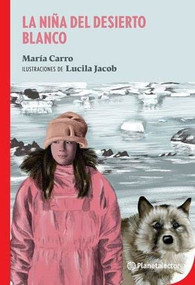 La niña del desierto blanco / The Girl from the White Desert (Spanish Edition) by María Elena Carro, 9786070785009