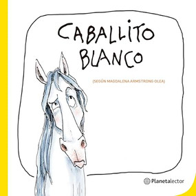 Caballito blanco (Canción) / White Little Horse (Illustrated Song) (Spanish Edition) by Magdalena Armstrong, 9786073918787