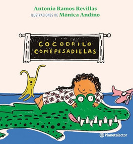 Cocodrilo comepesadillas / The Nightmare-Eating Crocodile (Spanish Edition) by Antonio Ramos Revillas, 9786070795510