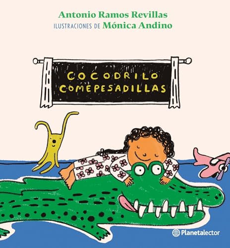 Cocodrilo comepesadillas / The Nightmare-Eating Crocodile (Spanish Edition) by Antonio Ramos Revillas, 9786070795510