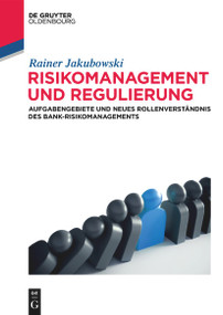 Risikomanagement und Regulierung (Aufgabengebiete und neues Rollenverständnis des Bank-Risikomanagements) (German Edition) by Rainer Jakubowski, 9783110596540