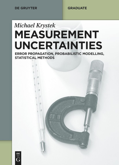 Measurement Uncertainties (Error Propagation, Probabilistic Modelling, Statistical Methods) by Michael Krystek, 9783111453439