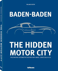 Baden-Baden: The Hidden Motor City (Baden-Baden's Fascinating Automotive History with Benz, Caracciola & Co.) by Roland Seiter, 9783961716692