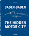 Baden-Baden: The Hidden Motor City (Baden-Baden's Fascinating Automotive History with Benz, Caracciola & Co.) by Roland Seiter, 9783961716692