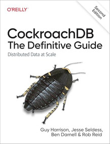 CockroachDB: The Definitive Guide (Distributed Data at Scale) - 9781098179847 by Guy Harrison, Jesse Seldess, Ben Darnell, Rob Reid, 9781098179847