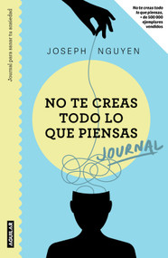 No te creas todo lo que piensas: Journal para sanar tu ansiedad / Healing Anxiety & Overthinking Journal & Workbook (Spanish Edition) by Joseph Nguyen, 9786073847391