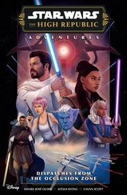 Star Wars: The High Republic Adventures Phase III--Dispatches from the Occlusion Zone by Daniel Jose Older, Alyssa Wong, Cavan Scott, Paris Alleyne, 9781506747903