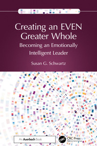 Creating an EVEN Greater Whole (Becoming an Emotionally Intelligent Leader) by Susan G. Schwartz, 9781032859705