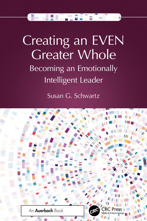 Creating an EVEN Greater Whole (Becoming an Emotionally Intelligent Leader) by Susan G. Schwartz, 9781032859705