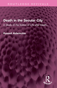 Death in the Secular City (A Study of the Notion of Life after Death...) - 9781032369198 by Russell Aldwinckle, 9781032369198
