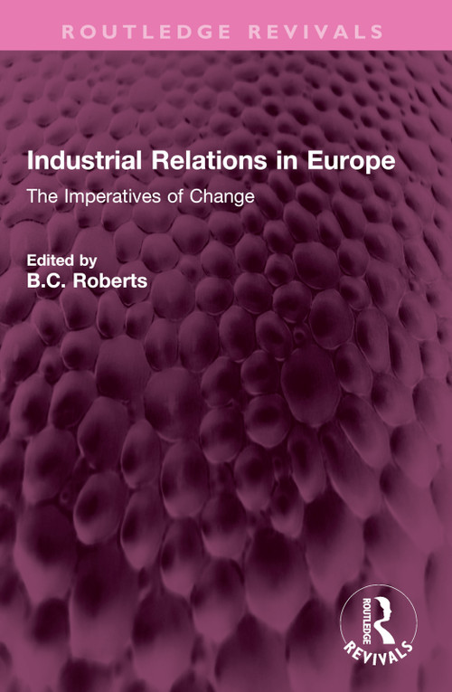Industrial Relations in Europe (The Imperatives of Change) by B.C. Roberts, 9781032370941