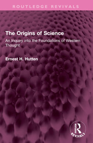 The Origins of Science (An Inquiry into the Foundations of Western Thought) - 9781032367484 by Ernest H. Hutten, 9781032367484