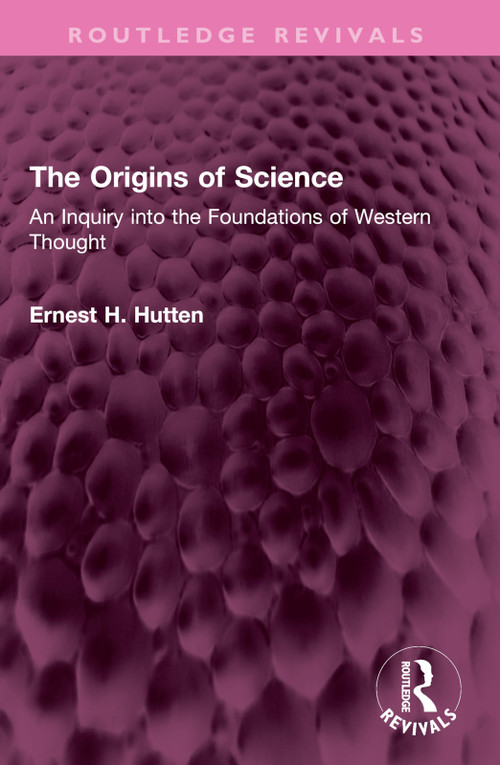 The Origins of Science (An Inquiry into the Foundations of Western Thought) - 9781032367484 by Ernest H. Hutten, 9781032367484