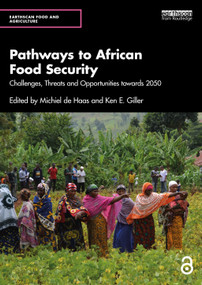 Pathways to African Food Security (Challenges, Threats and Opportunities towards 2050) by Michiel de Haas, Ken E. Giller, 9781032649658