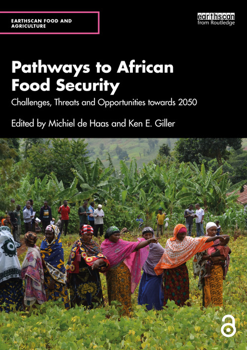 Pathways to African Food Security (Challenges, Threats and Opportunities towards 2050) by Michiel de Haas, Ken E. Giller, 9781032649658